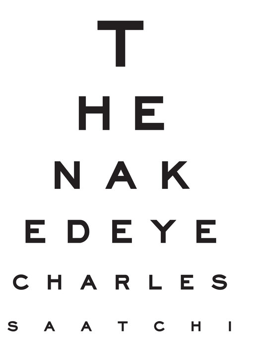 Title details for The Naked Eye by Charles Saatchi - Available